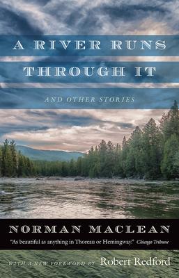 A River Runs Through It and Other Stories - MacLean, Norman, Professor, and Redford, Robert (Foreword by)