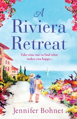 A Riviera Retreat: An uplifting, escapist read set on the French Riviera - Bohnet, Jennifer