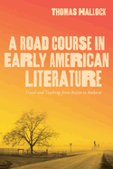 A Road Course in Early American Literature: Travel and Teaching from Atzln to Amherst