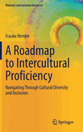 A Roadmap to Intercultural Proficiency: Navigating Through Cultural Diversity and Inclusion