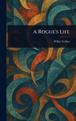 A Rogue's Life - Collins, Wilkie