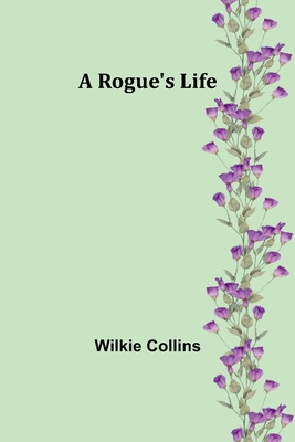 A Rogue's Life - Collins, Wilkie