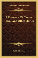 A Romance Of Canvas Town, And Other Stories