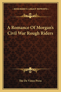 A Romance of Morgan's Civil War Rough Riders
