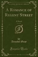 A Romance of Regent Street, Vol. 1 of 3: A Novel (Classic Reprint)