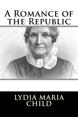 A Romance of the Republic - Child, Lydia Maria