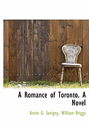 A romance of Toronto (founded on fact) : a novel