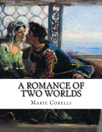 A Romance of Two Worlds - Corelli, Marie