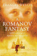 A Romanov Fantasy: Life at the Court of Anna Anderson