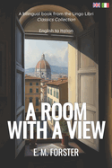 A Room with a View (Translated): English - Italian Bilingual Edition