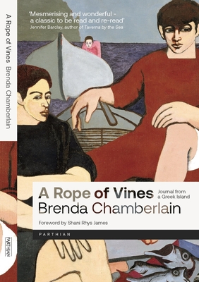 A Rope of Vines: Journal from a Greek Island - Chamberlain, Brenda, and James, Shani-Rhys (Introduction by)