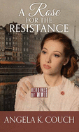 A Rose for the Resistance: Heroines of WWII