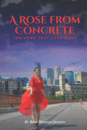 A Rose From Concrete: The Home That Love Built