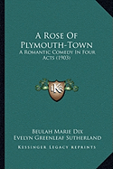 A Rose Of Plymouth-Town: A Romantic Comedy In Four Acts (1903)