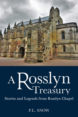 A Rosslyn Treasury: Stories and Legends from Rosslyn Chapel - Snow, P L