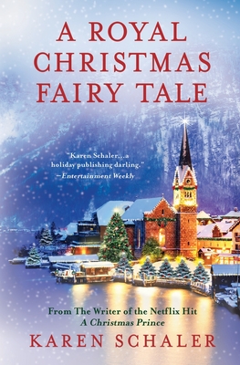 A Royal Christmas Fairy Tale: A heartfelt Christmas romance from writer of Netflix's A Christmas Prince - Schaler, Karen