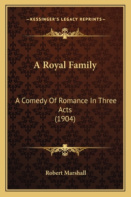 A Royal Family: A Comedy of Romance in Three Acts (1904) - Marshall, Robert