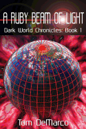 A Ruby Beam of Light: Dark World Chronicles - Volume 1