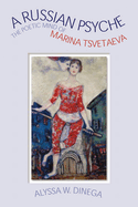 A Russian Psyche: The Poetic Mind of Marina Tsvetaeva