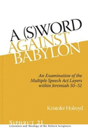 A (S)Word against Babylon: An Examination of the Multiple Speech Act Layers within Jeremiah 50-51