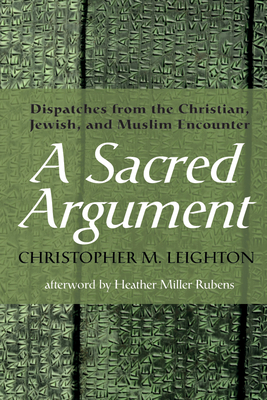 A Sacred Argument - Leighton, Christopher M, and Miller Rubens, Heather (Afterword by)