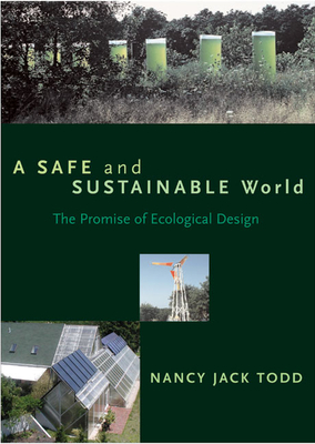 A Safe and Sustainable World: The Promise of Ecological Design - Jack Todd, Nancy