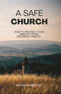 A Safe Church: How to protect your ministry from growing threats