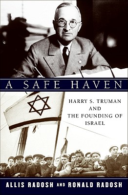 A Safe Haven: Harry S. Truman and the Founding of Israel - Radosh, Ronald, Professor, and Radosh, Allis