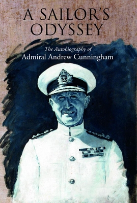 A Sailor's Odyssey: The Autobiography of Admiral Andrew Cunningham - Cunningham, Andrew