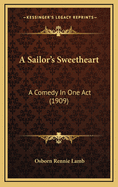 A Sailor's Sweetheart: A Comedy in One Act (1909)