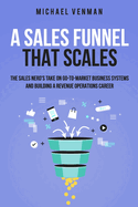 A Sales Funnel That Scales: The Sales Nerd's Take on Go-To-Market Business Systems and Building a Revenue Operations Career