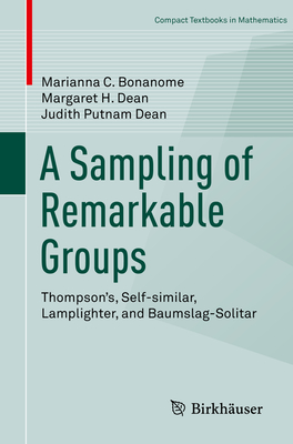 A Sampling of Remarkable Groups: Thompson's, Self-similar, Lamplighter, and Baumslag-Solitar - Bonanome, Marianna C., and Dean, Margaret H., and Putnam Dean, Judith