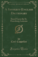 A Sanskrit-English Dictionary: Based Upon the St. Petersburg Lexicons (Classic Reprint)