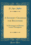 A Sanskrit Grammar for Beginners: In Devanagari and Roman Letters Throughout (Classic Reprint)