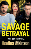 A Savage Betrayal: An explosive gangland thriller from Heather Atkinson