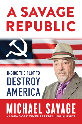 A Savage Republic: Inside the Plot to Destroy America - Savage, Michael