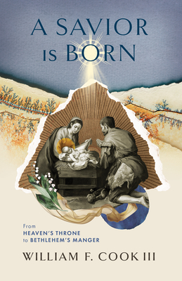 A Savior Is Born: From Heaven's Throne to Bethlehem's Manger - Cook III, William F