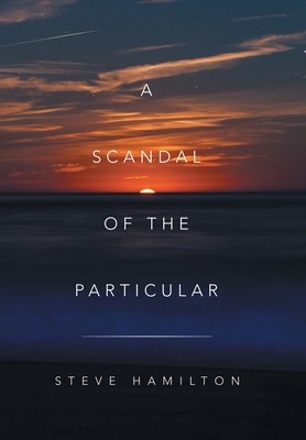 A Scandal of the Particular - Hamilton, Steve