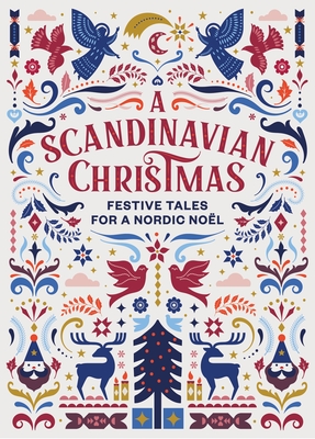 A Scandinavian Christmas: Festive Tales for a Nordic Nol - Andersen, Hans Christian, and Knausgaard, Karl Ove, and Lagerlf, Selma