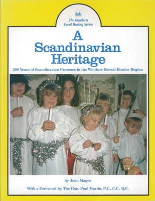 A Scandinavian Heritage: 200 Years of Scandinavian Presence in the Windsor-Detroit Border Region - Magee, Joan
