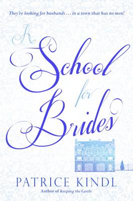 A School for Brides: A Story of Maidens, Mystery, and Matrimony - Kindl, Patrice