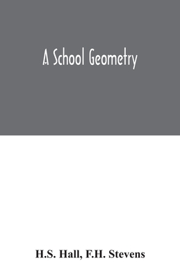 A School geometry - Hall, H S, and Stevens, F H