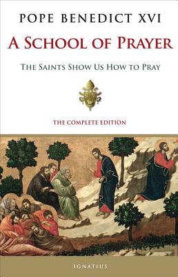 A School of Prayer: The Saints Show Us How to Pray - Benedict XVI, Pope
