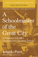 A Schoolmaster of the Great City: A Progressive Educator's Pioneering Vision for Urban Schools