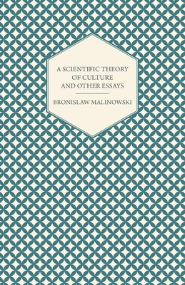 A Scientific Theory of Culture and Other Essays - Malinowski, Bronislaw