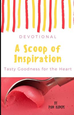 A Scoop of Inspiration: Tasty Stories of God's Goodness - Kumpe, Pam