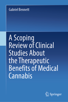 A Scoping Review of Clinical Studies About the Therapeutic Benefits of Medical Cannabis - Bennett, Gabriel