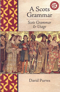 A Scots Grammar: Scots Grammar and Usage - Purves, David