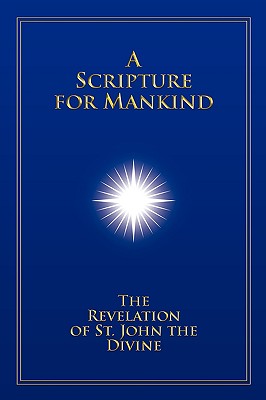 A Scripture for Mankind: The Revelation of St. John the Divine - Christopher Mark Hanson