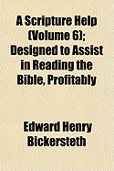 A Scripture Help (Volume 6); Designed to Assist in Reading the Bible, Profitably